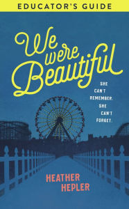 Title: We Were Beautiful Educator's Guide, Author: Heather Hepler