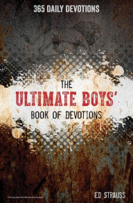 Title: The Ultimate Boys' Book of Devotions: 365 Daily Devotions, Author: Ed Strauss