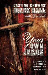 Title: Your Own Jesus Student Edition: Discovering a Personal Relationship with Christ, Author: Mark Hall