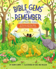 Title: Bible Gems to Remember Illustrated Bible: 52 Stories with Easy Bible Memory in 5 Words or Less, Author: Robin Schmitt