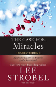 Title: The Case for Miracles Student Edition: A Journalist Explores the Evidence for the Supernatural, Author: Lee Strobel