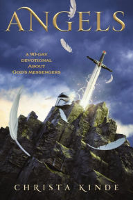 Title: Angels: A 90-Day Devotional about God's Messengers, Author: Christa J. Kinde