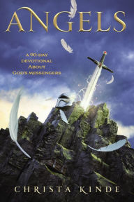 Title: Angels: A 90-Day Devotional about God's Messengers: A 90-Day Devotional, Author: Christa J. Kinde