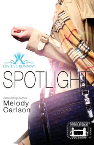 Title: Spotlight (On the Runway Series #4), Author: Melody Carlson