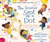 Title: The Smallest Spot of a Dot: The Little Ways We're Different, The Big Ways We're the Same, Author: Linsey Davis
