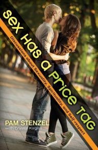 Title: Sex Has a Price Tag: Discussions about Sexuality, Spirituality, and Self-respect, Author: Pam Stenzel