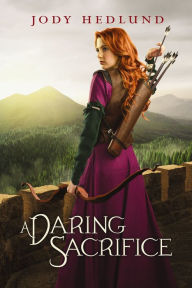 Title: A Daring Sacrifice, Author: Jody Hedlund