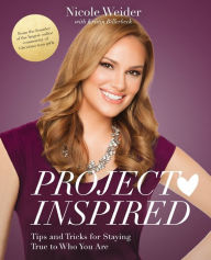 Title: Project Inspired: Tips and Tricks for Staying True to Who You Are, Author: Nicole Weider