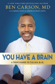Title: You Have a Brain: A Teen's Guide to T.H.I.N.K. B.I.G., Author: Ben Carson