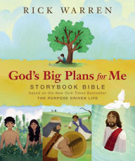 Title: God's Big Plans for Me Storybook Bible: Based on the New York Times Bestseller The Purpose Driven Life, Author: Rick Warren