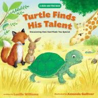 Title: Turtle Finds His Talent: A Slide-and-Find Book: Discovering How God Made You Special, Author: Lucille Williams