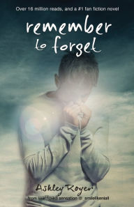 Title: Remember to Forget, Author: Ashley Royer