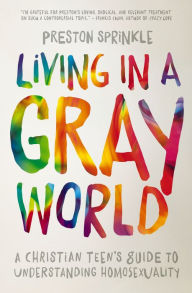 Title: Living in a Gray World: A Christian Teen's Guide to Understanding Homosexuality, Author: Zondervan
