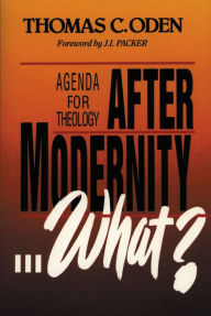 Title: After Modernity . . . What?: Agenda for Theology, Author: Thomas C. Oden