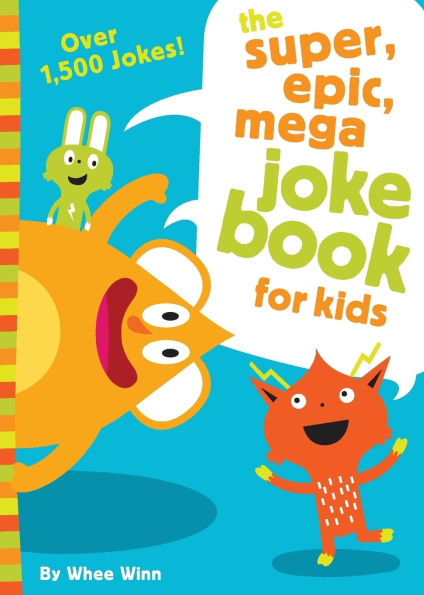 The Super, Epic, Mega Joke Book for Kids: A Funny, Laugh Out Loud Busy Children with Over 1,500 Jokes, Riddles, Tongue Twisters, and Puns