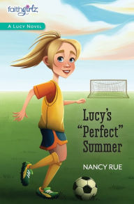 Title: Lucy's Perfect Summer (Faithgirlz!: The Lucy Series #3), Author: Nancy N. Rue