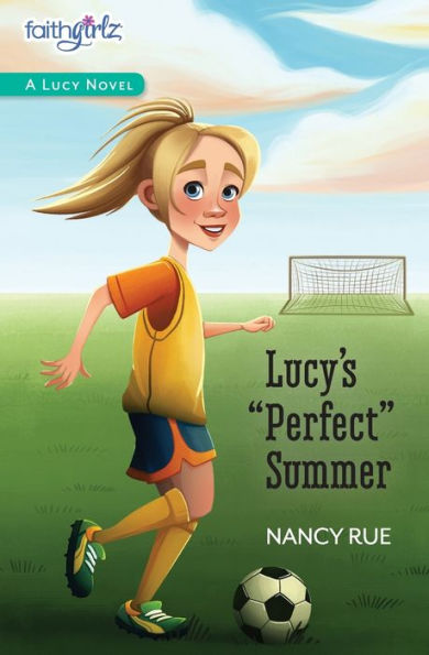 Lucy's Perfect Summer (Faithgirlz!: The Lucy Series #3)