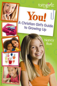 Title: You! A Christian Girl's Guide to Growing Up, Author: Nancy N. Rue