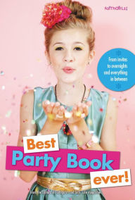 Title: Best Party Book Ever!: From invites to overnights and everything in between, Author: Editors of Faithgirlz! and Girls' Life Mag