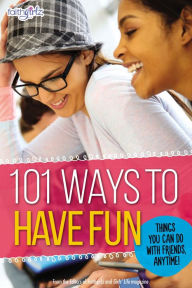 Title: 101 Ways to Have Fun: Things You Can Do with Friends, Anytime!, Author: From the Editors of Faithgirlz!