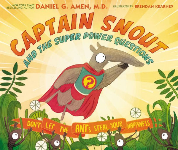 Captain Snout and the Super Power Questions: How to Calm Anxiety and Conquer Automatic Negative Thoughts (ANTs)