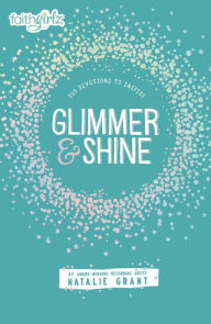 Title: Glimmer and Shine: 365 Devotions to Inspire, Author: Natalie Grant