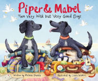 Title: Piper and Mabel: Two Very Wild but Very Good Dogs, Author: Melanie Shankle