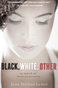 Title: Black, White, Other: In Search of Nina Armstrong, Author: Joan Steinau Lester