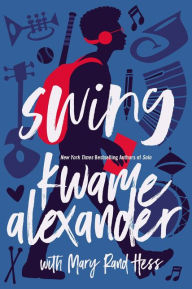 Free audiobook online no download Swing ePub by Kwame Alexander, Mary Rand Hess (English literature)