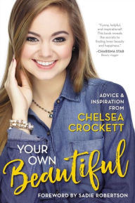 Title: Your Own Beautiful: Advice and Inspiration from Chelsea Crockett, Author: Chelsea Crockett