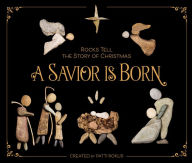 Title: A Savior Is Born: Rocks Tell the Story of Christmas, Author: Patti Rokus