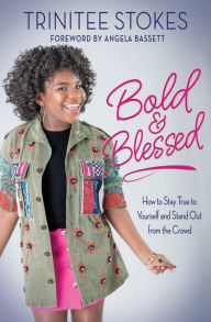 Title: Bold and Blessed: How to Stay True to Yourself and Stand Out from the Crowd, Author: Trinitee Stokes