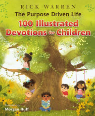 Title: The Purpose Driven Life 100 Illustrated Devotions for Children, Author: Rick Warren