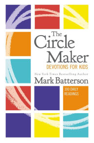 Title: The Circle Maker Devotions for Kids: 100 Daily Readings, Author: Mark Batterson