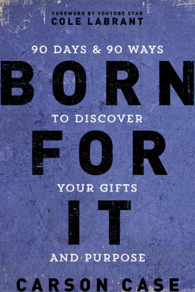 Born For It: 90 Days and Ways to Discover Your Gifts Purpose