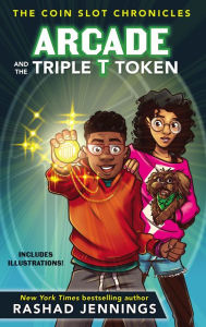 Title: Arcade and the Triple T Token (Coin Slot Chronicles Series #1), Author: Rashad Jennings