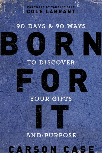 Born For It: 90 Days and 90 Ways to Discover Your Gifts and Purpose