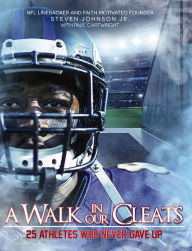 Title: A Walk in Our Cleats: 25 Athletes Who Never Gave Up, Author: Steven Johnson Jr.