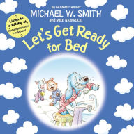 Title: Let's Get Ready for Bed, Author: Michael W. Smith