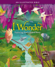 Title: I Wonder: Exploring God's Grand Story: an Illustrated Bible, Author: Glenys Nellist