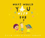 What Would You Wish For?