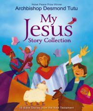 Title: My Jesus Story Collection: 18 New Testament Bible Stories, Author: Desmond Tutu