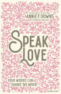 Speak Love: Your Words Can Change the World