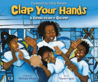 Title: Clap Your Hands: A Celebration of Gospel, Author: Toyomi Igus