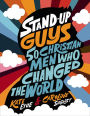 Stand-Up Guys: 50 Christian Men Who Changed the World