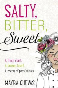 Title: Salty, Bitter, Sweet, Author: Mayra Cuevas