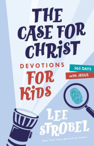 Title: The Case for Christ Devotions for Kids: 365 Days with Jesus, Author: Lee Strobel