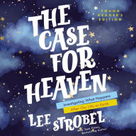 Title: The Case for Heaven Young Reader's Edition: Investigating What Happens After Our Life on Earth, Author: Lee Strobel