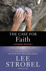 Title: The Case for Faith Student Edition: A Journalist Investigates the Toughest Objections to Christianity, Author: Lee Strobel