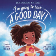 Title: I'm Going to Have a Good Day!: Daily Affirmations with Scarlett, Author: Tiania Haneline
